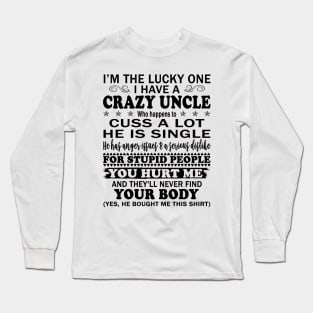 I’m The Lucky One I Have A Crazy Uncle Who Happens to Cuss A Lot He is Single Long Sleeve T-Shirt